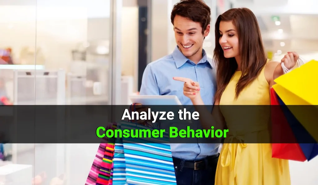 Analyze the   consumer behavior